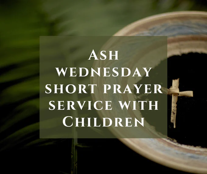 https://rcdop.org.uk/documents/2021/2/Childrens Ash Wednesday Liturgy.pdf  Join our short Ash Wednesday Service