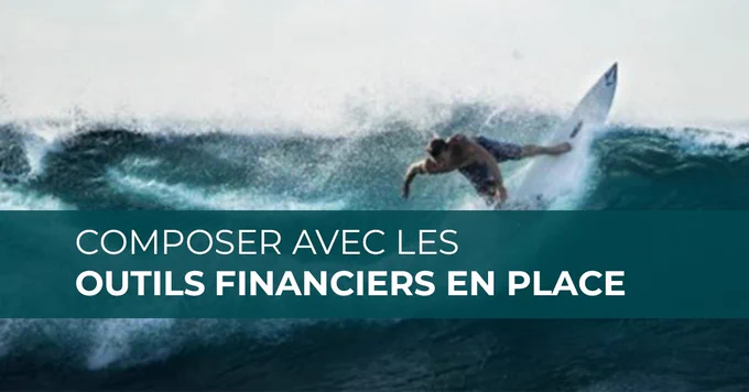 Composer avec les outils financiers en place
