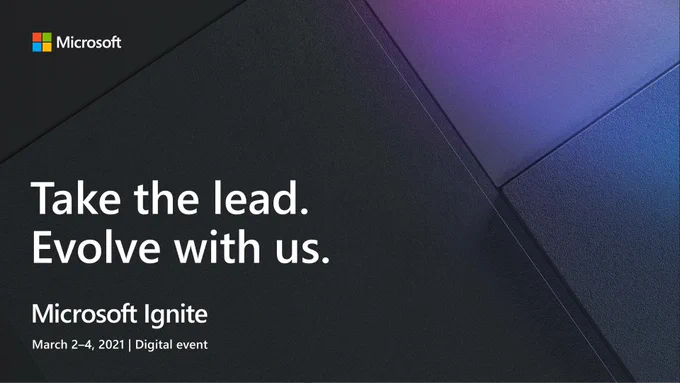 Text reads, "Take the lead. Evolve with us. Microsoft Ignite. March 2 through 4, 2021. Digital Event."