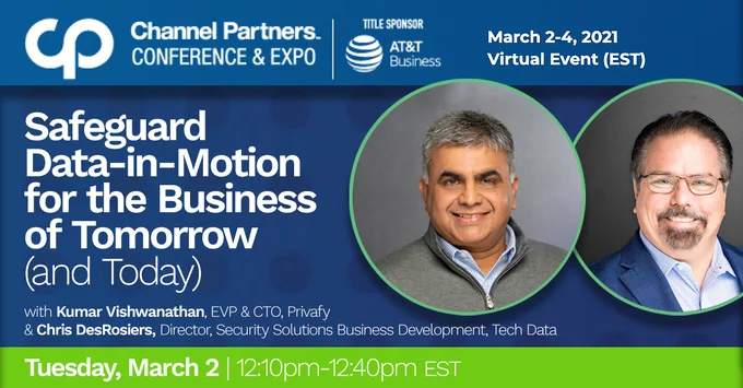Join TechData and Privafy at the Channel Partners Virtual Expo to learn how to secure your data-in-motion. 

https://agenda.channelpartnersconference.com/session/safeguard-data-in-motion-for-the-business-of-tomorrow-and-today/878519
