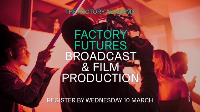 Person holding a video camera on set. Text reads: The Factory Academy, Factory Futures Broadcast & Film Production, Register by Wednesday 10 March