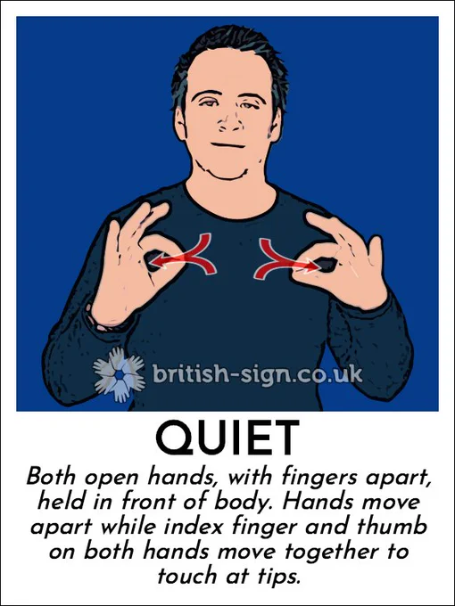 Illustration of person signing the BSL sign for "quiet" with the caption "Both open hands, with fingers apart, held in front of body. Hands move apart while index finger and thumb on both hands move together to touch at tips.".