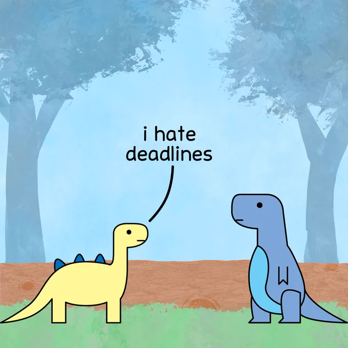 Brontosaurus: I hate deadlines