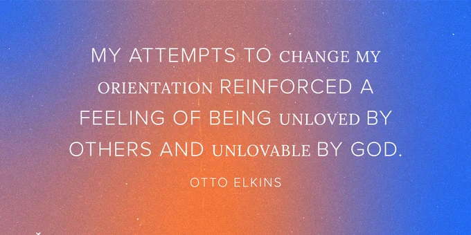 Blue and red graphic with quote from Otto Elkins in the center reading: "My attempts to change my orientation reinforced a feeling of being unloved by others and unlovable by God."