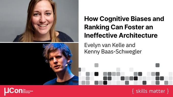 Evelyn van Kelle and Kenny Baas-Schwegler discuss "How Cognitive Biases and Ranking Can Foster an Ineffective Architecture" at µCon: The Microservices eXchange