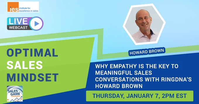 Howard Brown OPTIMAL SALES MINDSET: RingDNA CEO Howard Brown Describes Why Empathy is the Key to Meaningful Sales Conversations Webinar, March 11