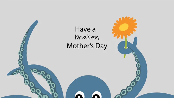 An kraken holding up an orange daisy with the caption “have a kraken Mother’s Day”