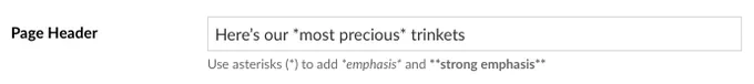 Text input with the Markdown text "Here's our *most precious* trinkets" inside