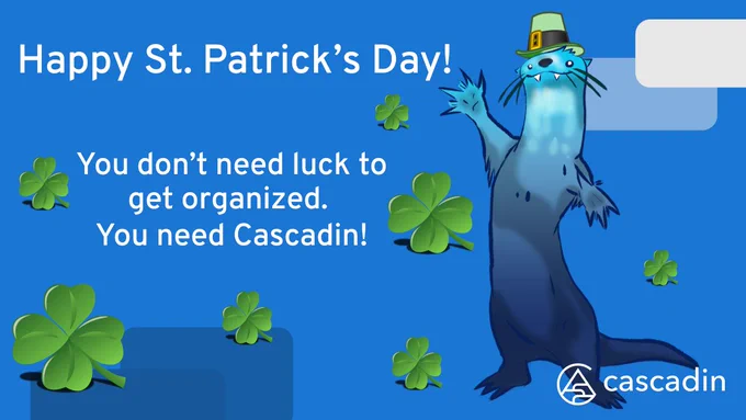 Kerplunk the Otter wearing a leprechaun hat, surrounded by four-leaf clovers, with text "Happy St. Patrick's Day! You don't need luck to get organized. You need Cascadin!"
