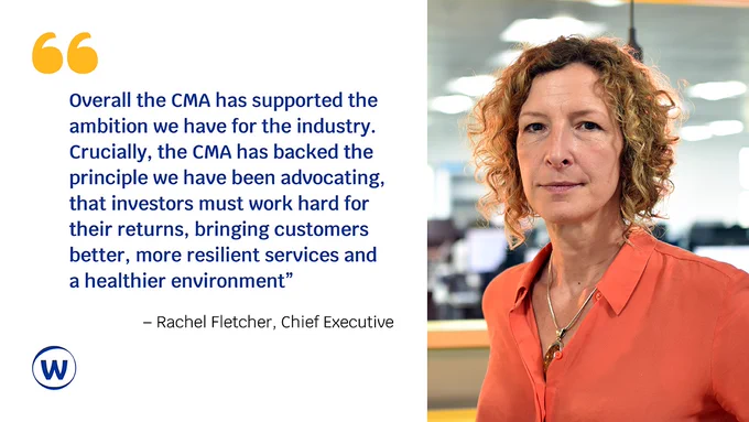 Photo of Ofwat Chief Executive, Rachel Fletcher, next to a quote that reads “Overall the CMA has supported the ambition we have for the industry. Crucially, the CMA has backed the principle we have been advocating, that investors must work hard for their returns, bringing customers better, more resilient services and a healthier environment.”