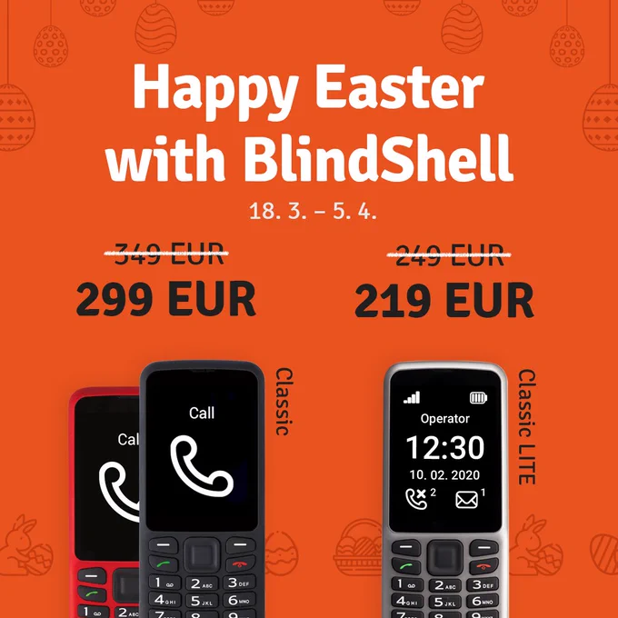 Easter sale up to 50 EUR on BlindShell phones! When? 18.3. - 5.4. 2021.  BlindShell Classic 299 EUR, BlindShell Classic LITE 219 EUR.