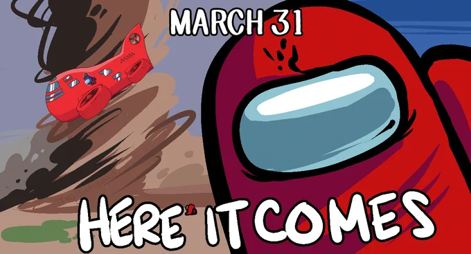 Airship in a tornado, with a red Crewmate glaring at you. Text says: "March 31. Here it comes."