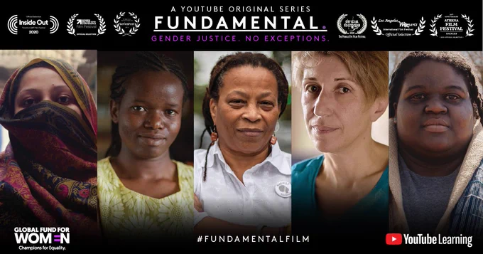 Text: A YouTube Original Series
Fundamental
Gender Justice. No Exceptions. 
Image: 5 portraits of gender justice activists from Pakistan, Kenya, Brazil, Georgia, and the US