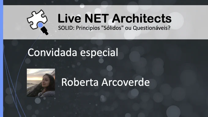 Live do .NET Architects sobre Principios SOLID com a convidada especial Roberta Arcoverde