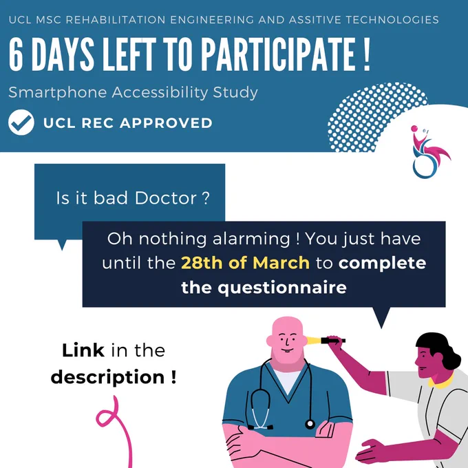 TItle: UCL MSc Rehabilitation Engineering and Assistive technologies
Subtitle: 6 Days left to participate! Smartphone accessibility study.

Meme: 
One person says: Is it Bad doctor? 
The other person replies: Oh nothing alarming! You just have until the 28th of March to complete the questionnaire.


Note: Link in the description.