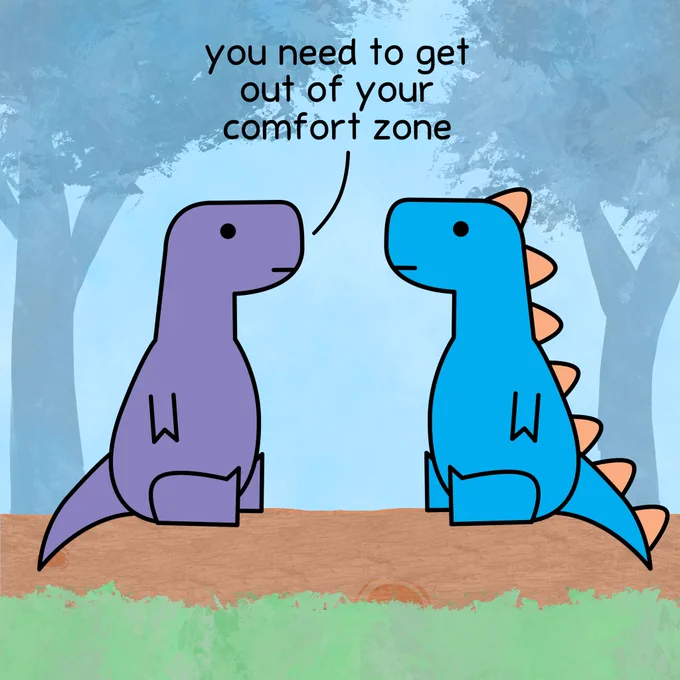 T-rex: you need to get out of your comfort zone