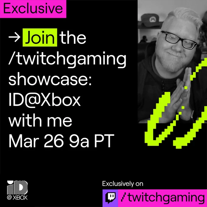 Social graphic promoting the upcoming ID @ Xbox showcase. It's a black graphic with a black and white rectangular photo of me on the top right corner with some pixelated swooshes in neon green overtop. The text reads Exclusive. Join the / twich gaming showcase: ID @ Xbox with me March 26th @ 9am PT. Exclusively on / Twitch Gaming. 
