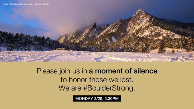 Please join us in a moment of silence to honor those we lost on Monday, March 29, at 2:30 pm. We are Boulder Strong. 