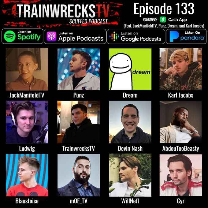 Scuffed Podcast Episode 133 Brought to you by Cashapp featuring JackManifoldTV, Punz, Dream, Karl Jacobs, Ludwig, TrainwrecksTV, Devin Nash, AbdouTooBeasty, Blaustoise, m0E_TV, WillNeff, Cyr, is available now on Spotify, Apple Podcasts, Google, Pandora, and everywhere you listen to podcasts.