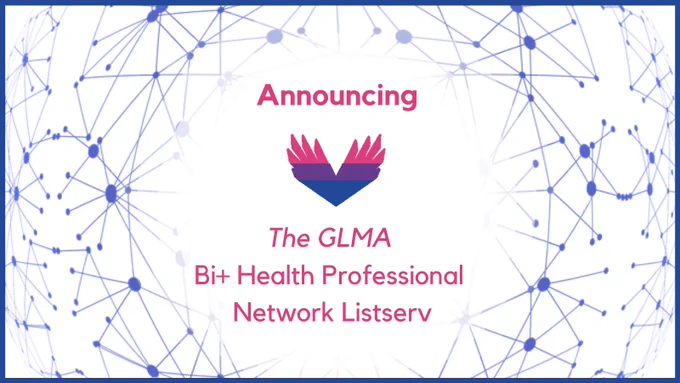 Announcing The GLMA Bi  Health Professional Network Listserv