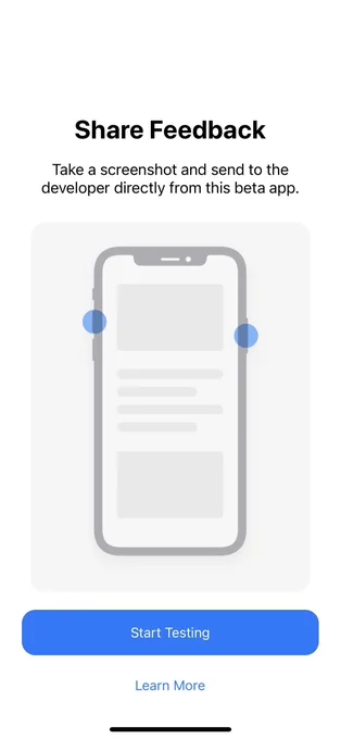 TestFlight interstitial page with instructions on how to take a screenshot. At the top is the title “Share Feedback”, followed by “Take a screenshot and send to the developer directly from this beta app.” A picture of an iPhone (with dots on the volume up and power button) is below and then a prominent button to “Start Testing” and a less emphasized one to “Learn More”.
