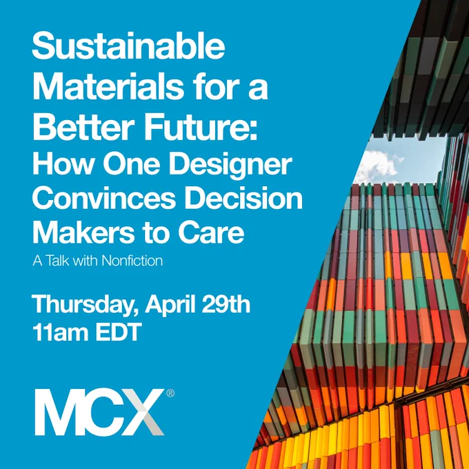 A square advertisement stating on the top left, "Sustainable Materials for a Better Future: How One Designer Convinces Decision Makers to Care a Talk with Nonfiction Thursday, April 29th 11 am EDT." The MCX logo is on the bottom left over a light blue background. On the right side, an image of a colorful building facade (mainly orange and green) seen from the ground looking up to the sky.