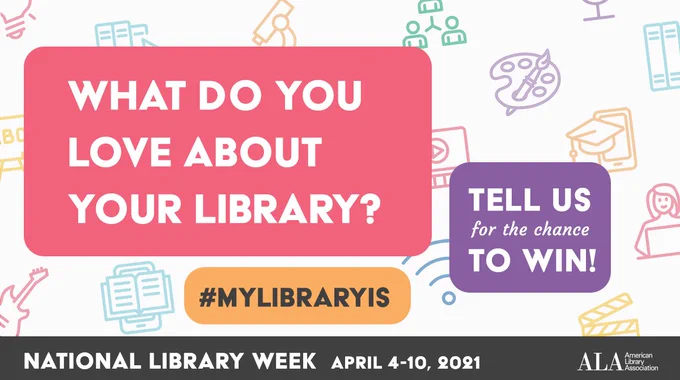 What do you love about your library? 
Tell us for a chance to win!
#MyLibraryIs
National Library Week April 4-10, 2021