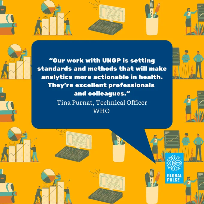 "Our work with UNGP is setting standards and methods that will make analytics more actionable in health. They're excellent professionals and colleagues." Tina Purnat, Technical Officer, WHO