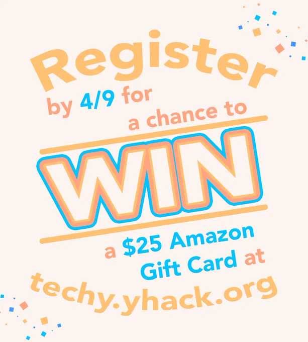 Register by 4/9 for a chance to win a $25 Amazon Gift Card at techy.yhack.org