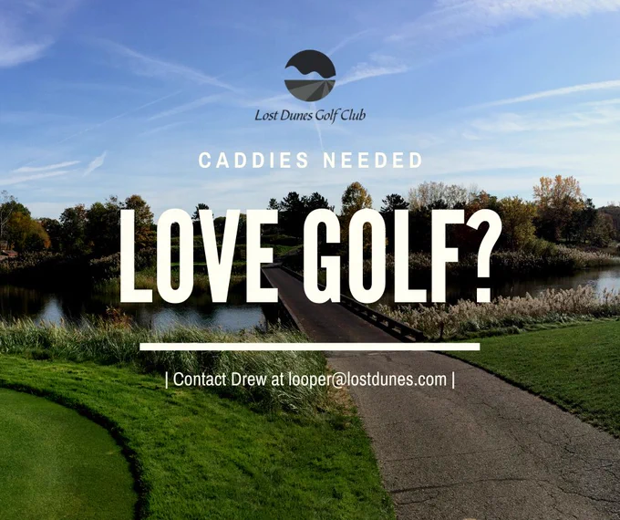 Part-Time and Full-Time Positions available May-October.

This is a physical, fast-paced, outdoor position that involves continual lifting, lowering and carrying of golf bags that typically weigh 25 - 35 lbs.

Candidates must have excellent customer service, interpersonal skills, and are expected to comply with Lost Dunes appearance guidelines.
