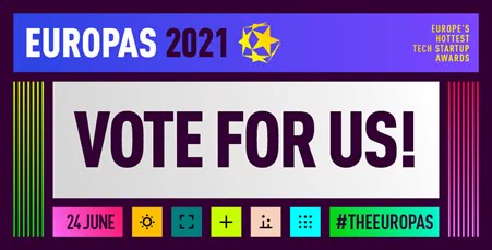 Vote for us! Europas 2021 - Europe's Hottest Tech Startup Awards.