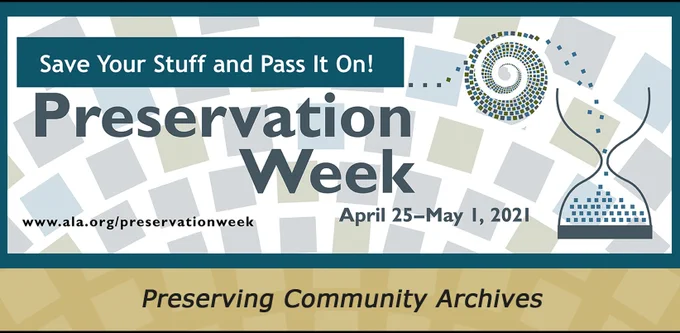 Save your stuff and pass it on! Preservation Week, April 26- May 1, 2021, Preserving Community Archives