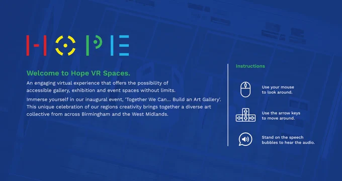 Image shows the entrance screen when you visit Hope VR Spaces a virtual gallery space online. It is blue with writing that says welcome to hope vr spaces. There are also instructions on the right how to navigate around the space with your keyboard.
