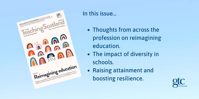 A picture of the issue 88 Teaching Scotland front cover. The text to the right reads: 
In this issue...
Thoughts from across the profession on reimagining education.
The impact of diversity in schools.
Raising attainment and boosting resilience.