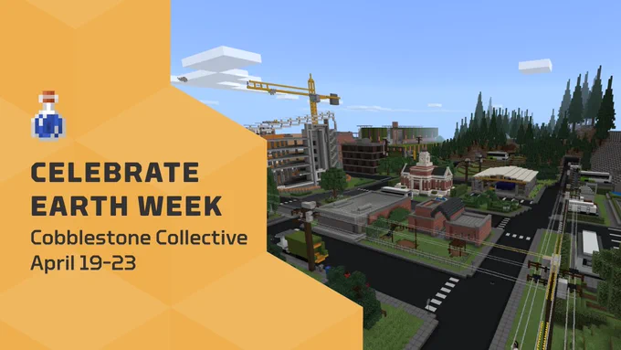 An aerial view of a cityscape in Minecraft: Education Edition. Text reading "Celebrate Earth Week: Cobblestone Collective, April 19–23"