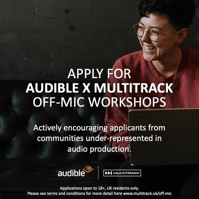 Photo of person in glasses, sitting on a black leather sofa while holding a laptop. On the bottom half of the image there are Audible and Multitrack logos. Text on top of photo reads: “Apply for Audible x Multitrack Off-Mic workshops. Actively encouraging applicants from communities under-represented in audio production. info. Applications open to 18 . UK residents only. Please see terms and conditions for more detail here www.multitrack.uk/off-mic”