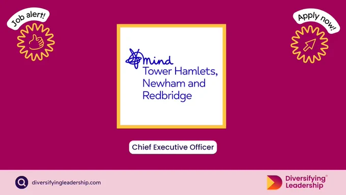 Job Alert. Chief Executive Officer with Mind Tower Hamlets, Newham & Redbridge. Apply now via www.diversifyingleadership.com