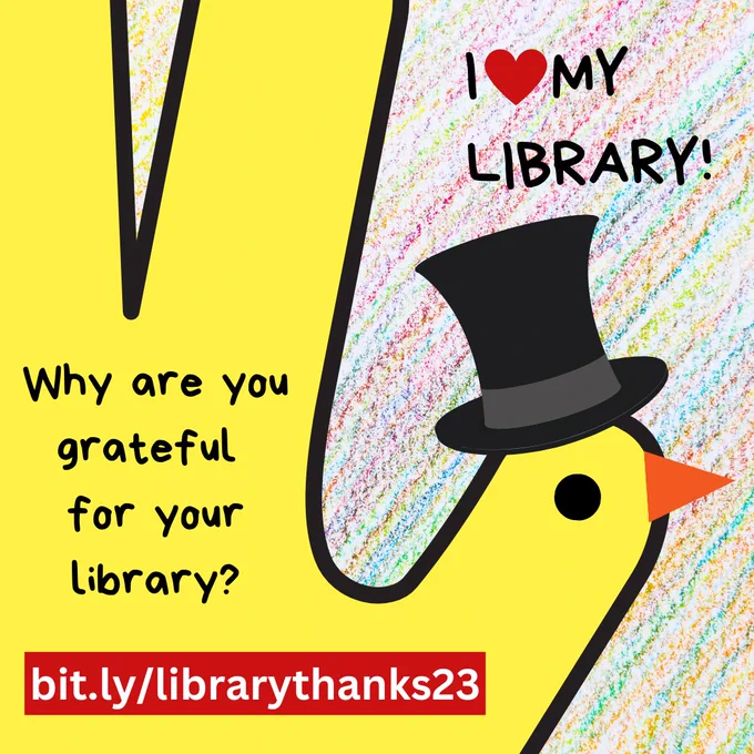 A closeup of a yellow hand turkey wearing a top hat. In the hand are the words "Why are you grateful for your library? bit.ly/librarythanks23. Fund, protect, empower, libraries." Above is the text "I love my library!"