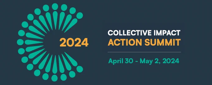 Collective Impact Action Summit. April 30-May 2, 2024