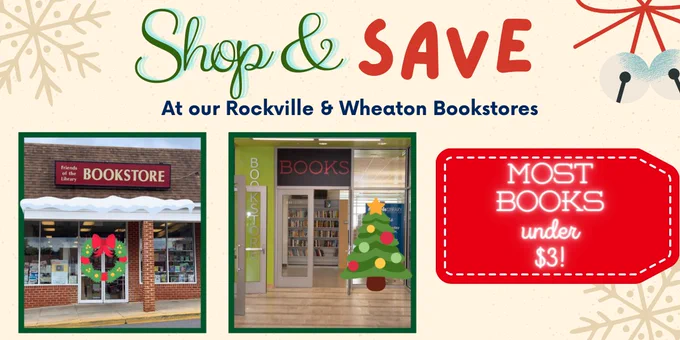 Image of Rockville and Wheaton Bookstores with the words Shop and Save at Our Rockville and Wheaton Bookstores and Most Books Under $3