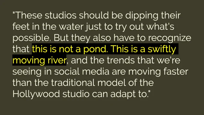 "These studios should be dipping their feet in the water just to try out what's possible," says Jon Ippolito, a professor of new media at the University of Maine. "But they also have to recognize that this is not a pond. This is a swiftly moving river, and the trends that we're seeing in social media are moving faster than the traditional model of the Hollywood studio can adapt to."