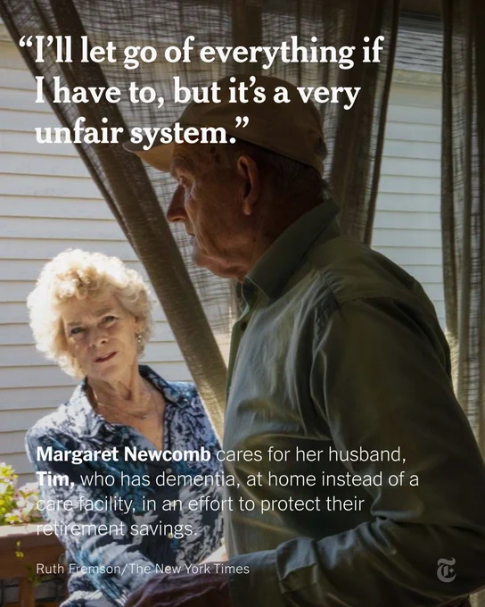 In a navy-and-white print blouse, a woman holds back a curtain while watching a man in a baseball cap and button-down shirt. A quote reads: “I’ll let go of everything if I have to, but it’s a very unfair system.” A sentence reads: “Margaret Newcomb cares for her husband, Tim, who has dementia, at home instead of a care facility, in an effort to protect their retirement savings.” Photo by Ruth Fremson/The New York Times.