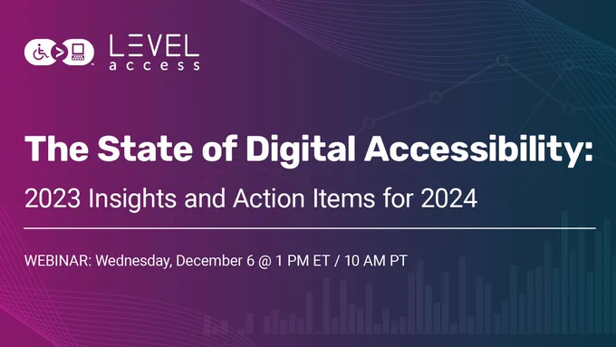 An ad for Level Access's webinar, The State of Digital Accessibility: 2023 Insights and Action Items for 2024, on Wednesday December 6 at 1 PM ET / 10 AM PT.