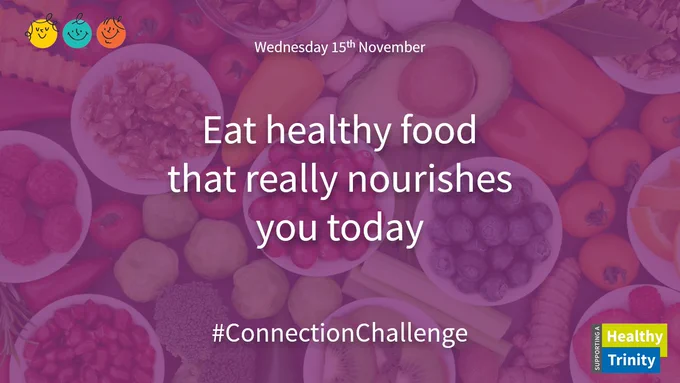 Wednesday 15th November. Eat healthy food that really nourishes you today. #ConnectionChallenge