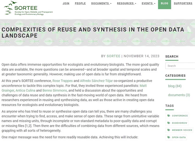 The figure shows a screenshot of the website: https://www.sortee.org/blog/2023/11/14/2023_open_data_reuse_synthesis/, which is a blog post with the title: "COMPLEXITIES OF REUSE AND SYNTHESIS IN THE OPEN DATA LANDSCAPE". The text reads: Open data offers immense opportunities for ecologists and evolutionary biologists. The more good quality data are available, the more questions can be answered—and at broader spatial and temporal scales and at greater taxonomic generality. However, making use of open data is far from straightforward. At this year’s SORTEE conference, Rose Trappes and Alfredo Sánchez-Tójar co-organized a productive unconference to tackle this complex topic. For that, they invited three experienced panellists: Matt Grainger, Antica Culina and Benno Simmons, and held a discussion about the opportunities and challenges of data reuse and data synthesis in the fast-moving world of open data. We heard from researchers experienced in reusing and synthesising data, as well...
