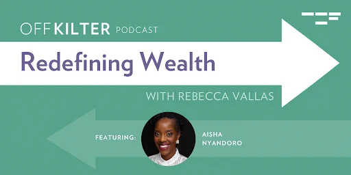 Off Kilter Podcast: "Redefining Wealth" With Rebecca Vallas
Featuring Aisha Nyandoro