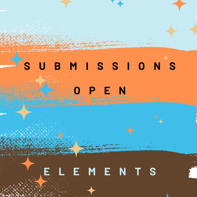 Open submissions for writing and illustration on the theme: ELEMENTS