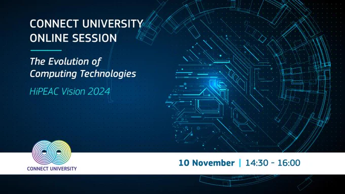 CONNECT University online session | The Evolution of Computing Techn ologies – HiPEAC Vision 2024
10 November | 14:30-16:00

