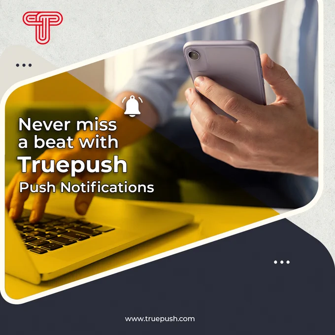Never miss a beat with Truepush push notifications.