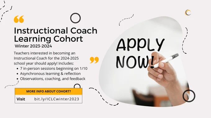 Flyer advertising the Instructional Coach Learning Cohort. Teachers interested in  becoming an Instructional Coach for the 2024-2025 school year should apply. Visit bit.ly/ICLCwinter2023 for more information.